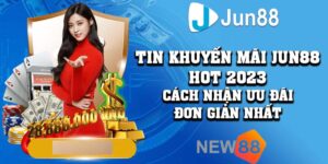 Tin Khuyến Mãi Jun88 Hot 2023 Cách Nhận Ưu Đãi Đơn Giản Nhất