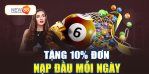 Tặng thưởng lên đến 10% cho lần nạp đầu tiên trong ngày