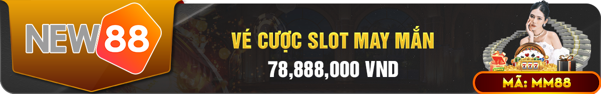 Vé cược slot may mắn 78888000 New88